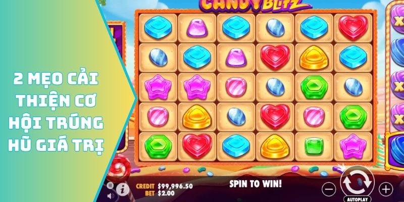 2 mẹo cải thiện cơ hội trúng hũ giá trị