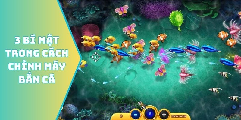 3 bí mật trong cách chỉnh máy bắn cá