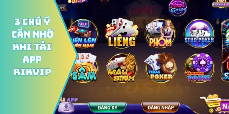 3 chú ý cần nhớ khi tải app Rikvip