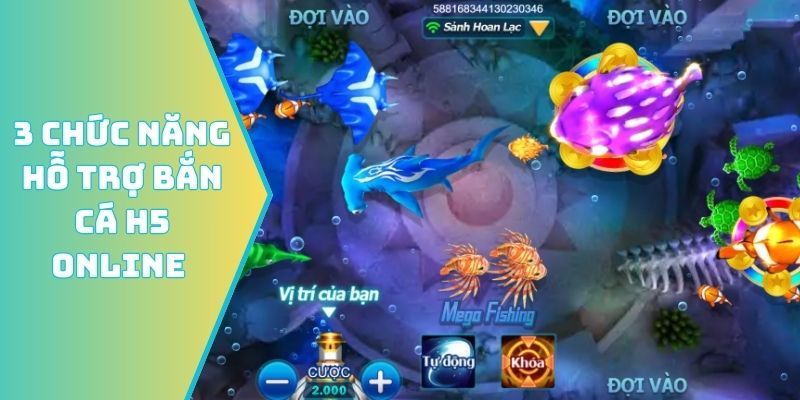 3 chức năng hỗ trợ bắn cá H5 online chiến thắng