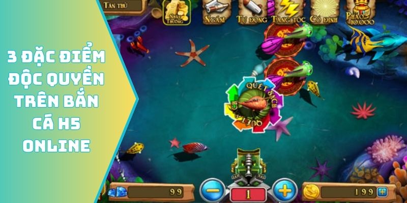 3 đặc điểm độc quyền chỉ có trên bắn cá H5 online