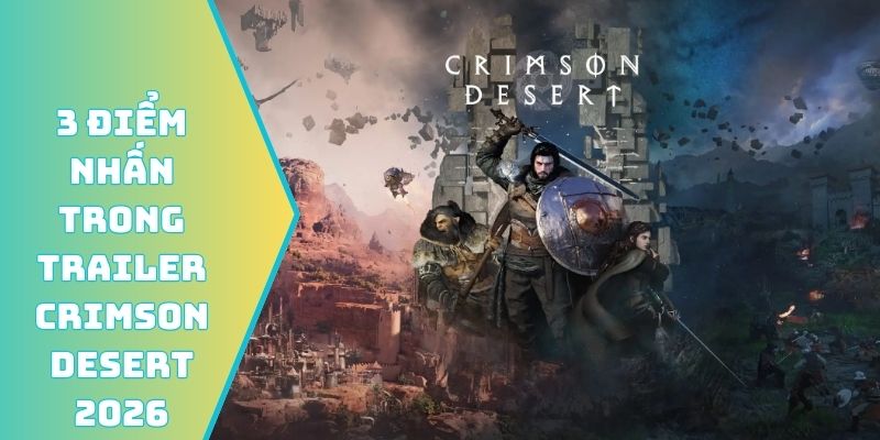 3 điểm nhấn trong Trailer Crimson Desert 2026
