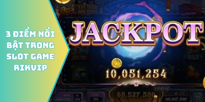 3 điểm nổi bật trong slot game Rikvip