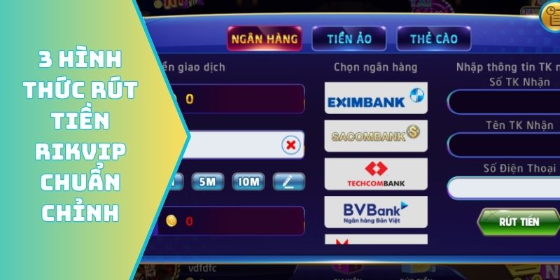 3 hình thức rút tiền Rikvip chuẩn chỉnh
