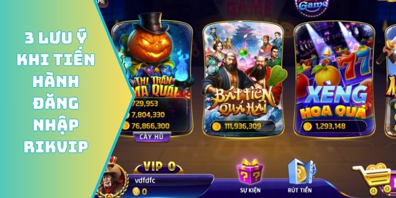 3 lưu ý cần nhớ khi tiến hành đăng nhập Rikvip