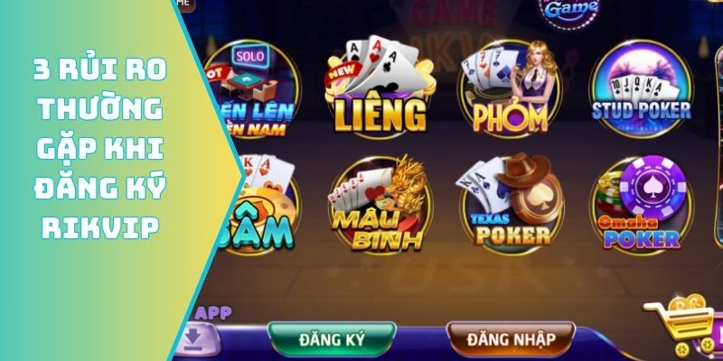 3 rủi ro thường gặp khi đăng ký Rikvip