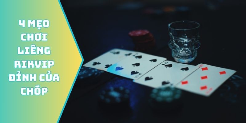 4 mẹo chơi Liêng Rikvip đỉnh của chóp