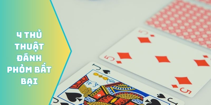 4 thủ thuật đánh Phỏm bất bại
