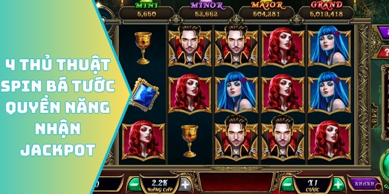 4 thủ thuật spin Bá Tước Quyền Năng nhận jackpot