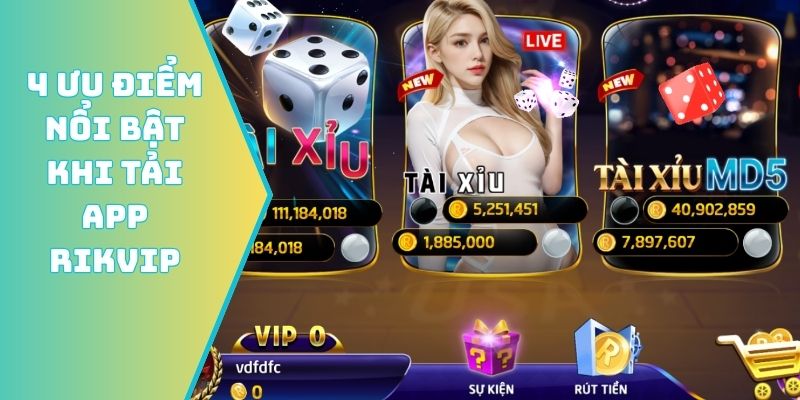 4 ưu điểm nổi bật khi tải app Rikvip