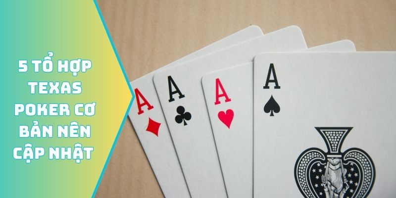 5 tổ hợp Texas Poker cơ bản nên cập nhật