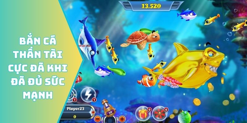 Bắn cá Thần Tài cực đã khi đã đủ sức mạnh