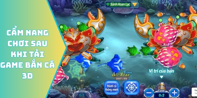 Cẩm nang chơi sau khi tải game bắn cá 3D