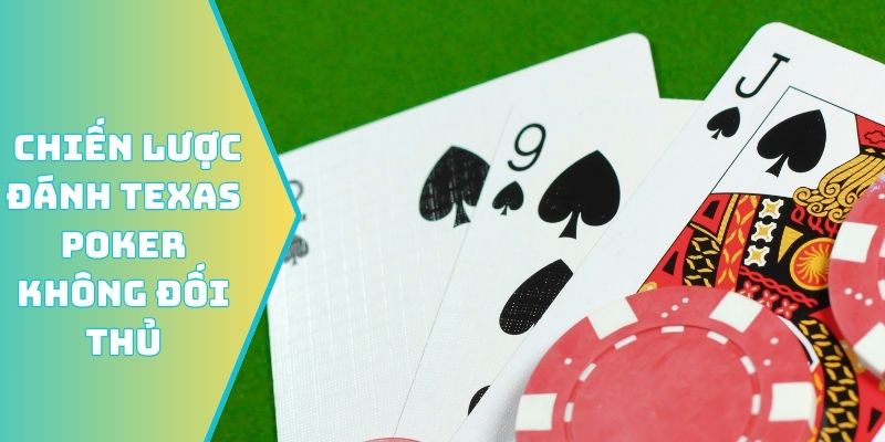 2 chiến lược đánh Texas Poker không đối thủ