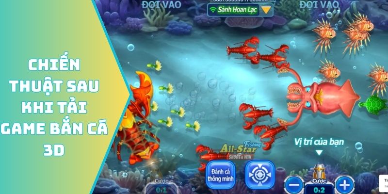 Chiến thuật cho bạn sau khi tải game bắn cá 3D
