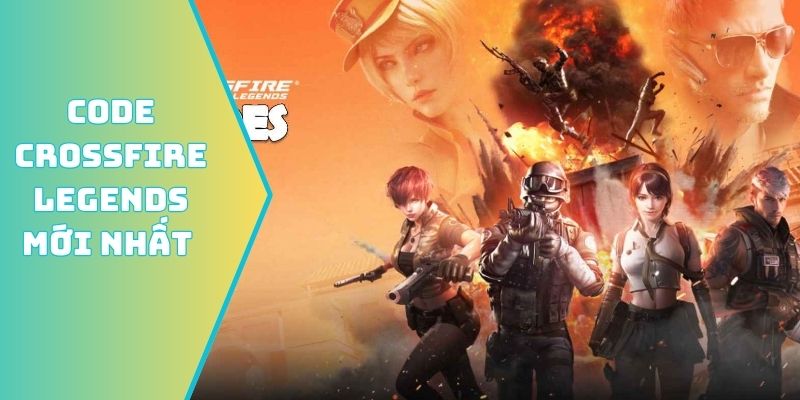 Code Crossfire Legends mới nhất