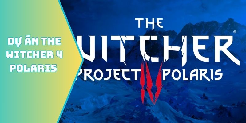 Dự án The Witcher 4 Polaris