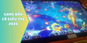 Bắn cá siêu thị 2026