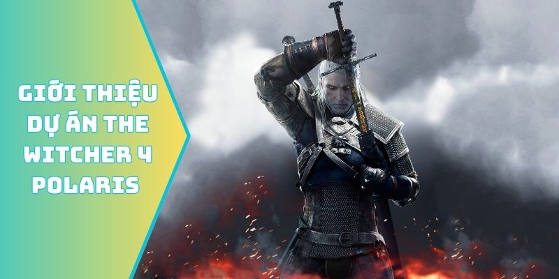 Giới thiệu Dự án The Witcher 4 Polaris
