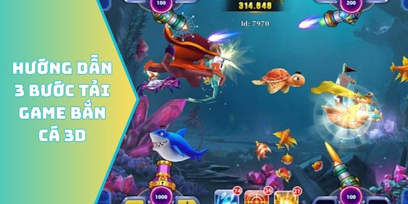 Hướng dẫn 3 bước tải game bắn cá 3D
