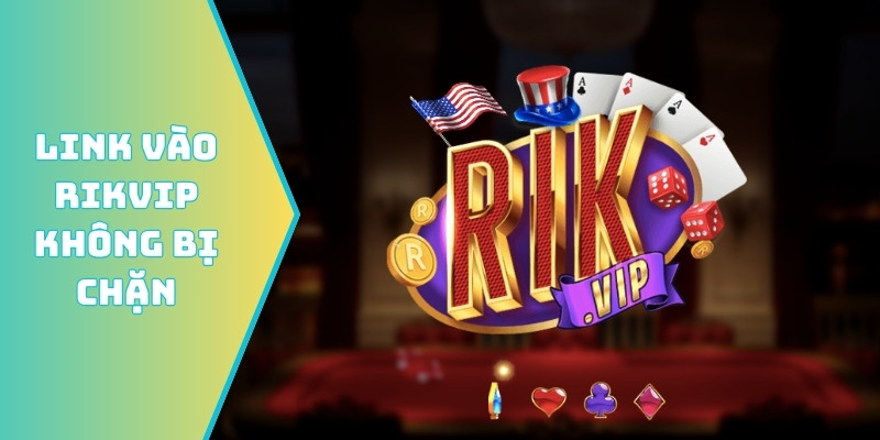 Link vào Rikvip không bị chặn