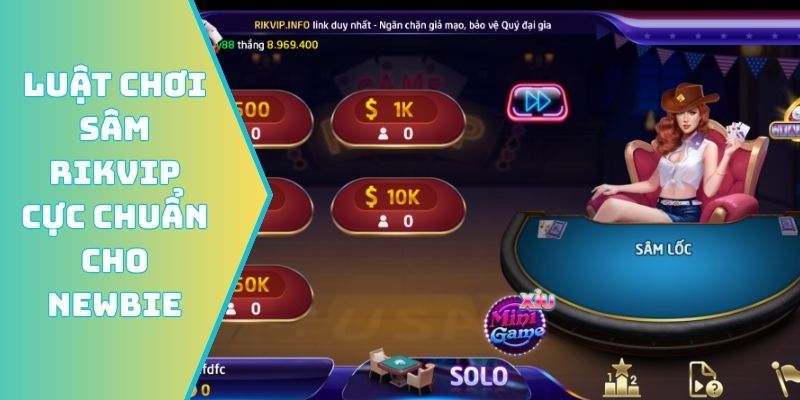 Luật chơi Sâm Rikvip cực chuẩn cho newbie