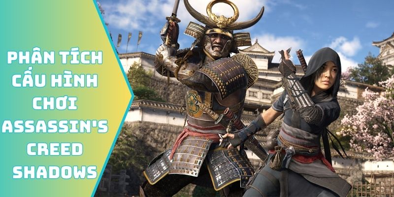 Phân tích sâu về cấu hình chơi Assassin's Creed Shadows