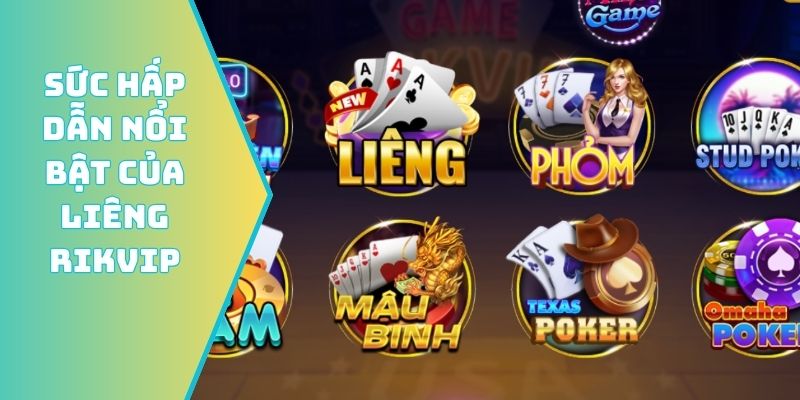 Sức hấp dẫn nổi bật của Liêng Rikvip