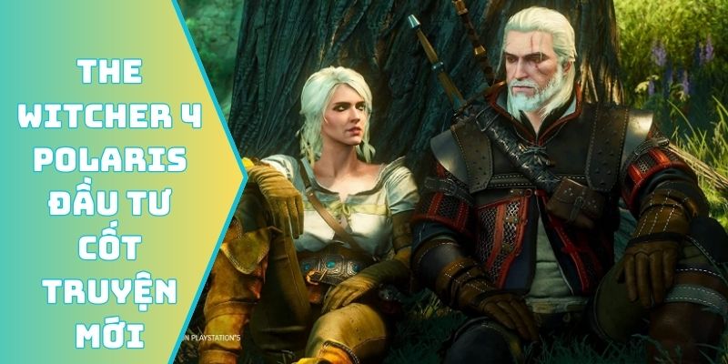 Dự án The Witcher 4 Polaris đầu tư cốt truyện mới
