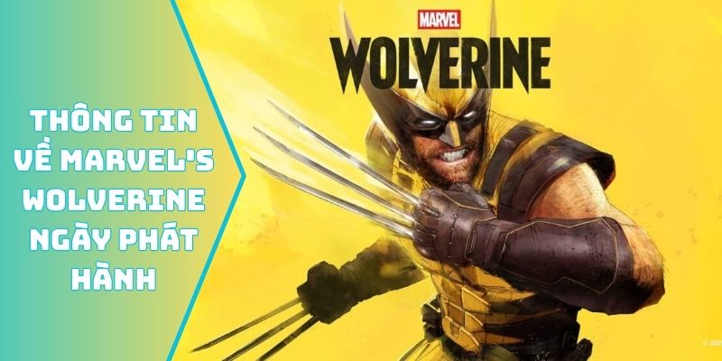 Thông tin về Marvel's Wolverine ngày phát hành